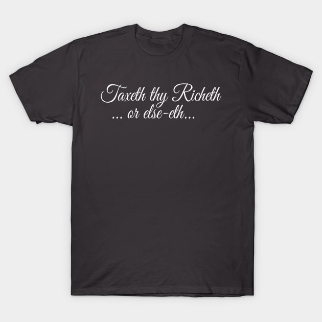 Taxeth Thy Richeth T-Shirt by Mel's Stuff